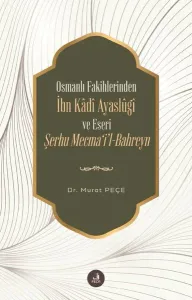 Osmanlı Fakihlerinden İbn Kâdi Ayaslûgî ve Eseri Şerhu Mecma'i'l-Bahreyn