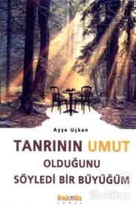 Tanrının Umut Olduğunu Söyledi Bir Büyüğüm