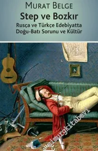 Step ve Bozkır: Rusça ve Türkçe Edebiyatta Doğu Batı Sorunu ve Kültür -         2016