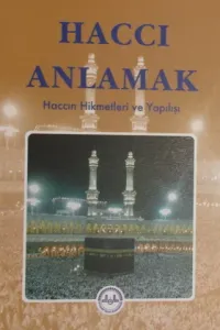 Haccı Anlamak-Haccın Hikmetleri ve Yapılışı
