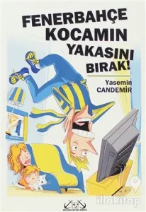 Fenerbahçe Kocamın Yakasını Bırak!