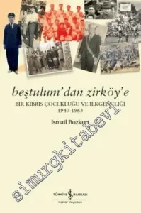 Beştulum'dan Zirköy'e: Bir Kıbrıs Çocukluğu ve İlkgençliği 1940 - 1963 -         2018