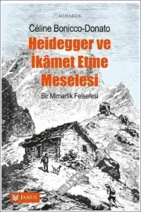 Heidegger ve İkamet Etme Meselesi - Bir Mimarlık Felsefesi  -