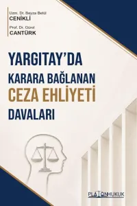 YARGITAYDA KARARA BAĞLANAN CEZA EHLİYETİ DAVALARI