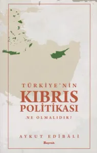 Türkiye'nin Kıbrıs Politikası Ne Olmalıdır