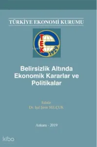 Belirsizlik Altında Ekonomik Kararlar ve Politikalar