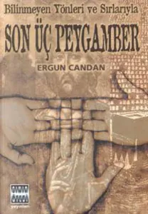 Bilinmeyen Yönler ve Sırlarıyla Son Üç Peygamber