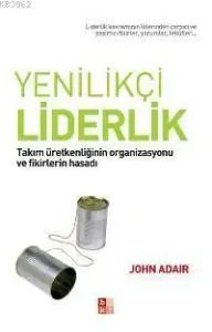 Yenilikçi Liderleik -Takım Üretkenliğinin Organizasyonu ve Fikirlerin Hasadı-