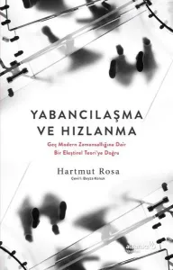 Yabancılaşma Ve Hızlanma:;Geç Modern Zamansallığına Dair Bir Eleştirel Teori'ye Doğru