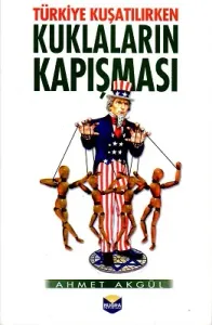 Türkiye Kuşatılırken Kuklaların Kapışması