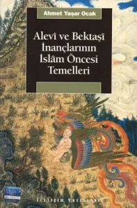 Alevi ve Bektaşi İnançlarının İslam Öncesi Temelleri