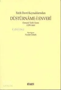 Fatih Devri Kaynaklarından Düstûrnâme-i Enverî; Osanlı Tarihi Kısmı (1299-1466)