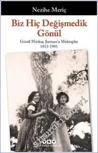 Biz Hiç Değişmedik Gönül - Gönül Hürkuş Şarman'a Mektuplar 1953 - 1991 -         2023
