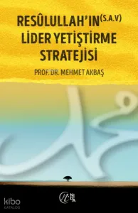 Resûlullah’ın (S.a.v) Lider Yetiştirme Stratejisi