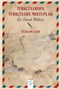 TÜRKÇÜLERDEN TÜRKÇÜLERE MEKTUPLAR -BİR DEMET MEKTUP-
