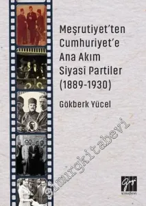 Meşrutiyet'ten Cumhuriyet'e Ana Akım Siyasi Partiler 1889 - 1930 -         2020