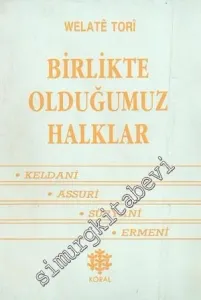 Birlikte Olduğumuz Halklar: Keldani - Assuri - Süryani - Ermeni  -