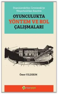 Stanislavski'den Grotowski'ye Meyerhold'den Brecht'e Oyunculukta Yöntem ve Rol Çalışmaları