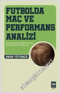 Futbolda Maç ve Performans Analizi : Performansı Geliştirmek İçin Sistematik Bir Yaklaşım -
