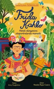 Frida Kahlo - Sanatçının Gördükleri (Ciltli)