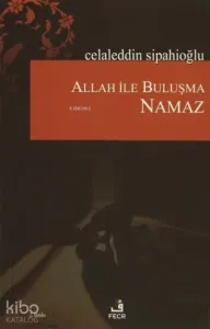 Allah ile Buluşma - Namaz
