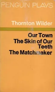 Our Town The Skin of Our Teeth The Matchmaker