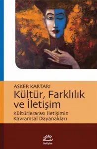 Kültür, Farklılık ve İletişim; Kültürlerarası İletişimin Kavramsal Dayanakları