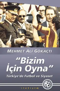 Bizim İçin Oyna: Türkiye'de Futbol ve Siyaset