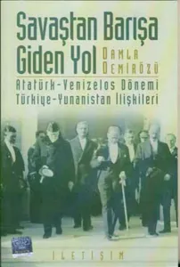 Savaştan Barışa Giden Yol; Atatürk-venızelos Dönemi Türkiye-yunanistan İlişkileri