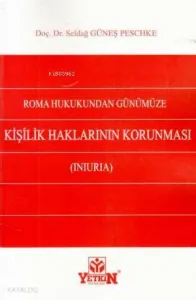 Roma Hukukundan Günümüze Kişilik Haklarının Korunması (Iniuria)