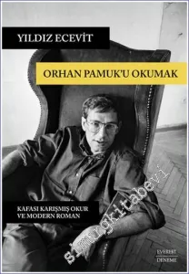 Orhan Pamuk’u Okumak: Kafası Karışmış Okur ve Modern Roman -