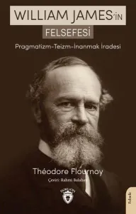 William James’in Felsefesi  Pragmatizm - Teizm - İnanmak İradesi