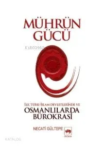 Mührün Gücü; İlk Türk-İslam Devletlerinde ve Osmanlılarda Bürokrasi
