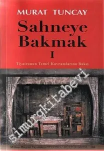 Sahneye Bakmak 1: Tiyatronun Temel Kavramlarına Bakış -