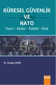 Küresel Güvenlik Ve Nato; (Teori - Aktör - Tehdit - Risk)