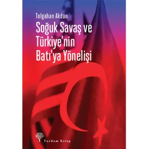SOĞUK SAVAŞ VE TÜRKİYE'NİN BATI'YA YÖNELİŞİ