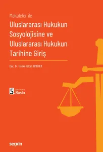 Makaleler ile Uluslararası Hukukun Sosyolojisine ve Uluslararası Hukukun Tarihine Giriş
