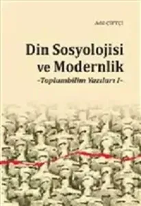 Din Sosyolojisi ve Modernlik; Toplumbilim Yazıları 1