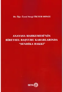 Anayasa Mahkemesi'nin Bireysel Başvuru Kararlarında Sendika Hakkı