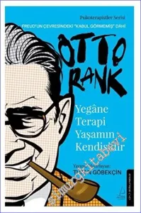 Yegane Terapi Yaşamın Kendisidir - Otto Rank reud’un Çevresindeki “Kabul Görmemiş” Dahi -