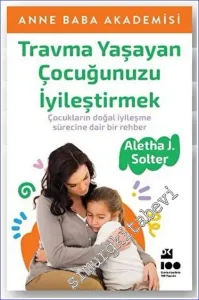 Travma Yaşayan Çocuğunuzu İyileştirmek : Çocukların Doğal İyileşme Sürecine Diar Bir Rehber -         2023