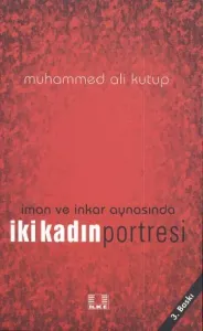 İman ve İnkar Aynasında İki Kadın