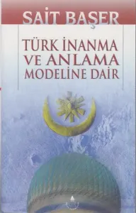 Türk İnanma Ve Anlama Modeline Dair Türk İnanma Ve Anlama Modeline Dair