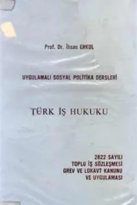 Türk İş Hukuku / 2822 Sayılı Toplu İş Sözleşmesi Grev ve Lokavt Kanunu ve Uygulaması