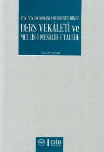 Son Dönem Osmanlı Medreselerinde Ders Vekaleti ve Meclis-i Mesâlih-i Talebe