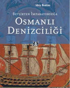 Beylikten İmparatorluğa Osmanlı Denizciliği