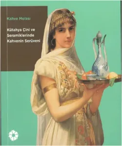 Kahve Molası Kütahya Çini Seramiklerinde Kahvenin Serüveni