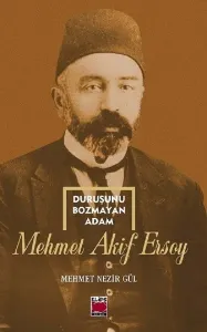Duruşunu Bozmayan Adam; Mehmet Akif Ersoy