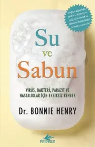 Su ve Sabun; Virüs, Bakteri, Parazit, ve Hastalıklar İçin Eksiksiz Bir Rehber