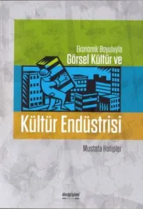 Ekonomik Boyutuyla Görsel Kültür ve Kültür Endüstrisi